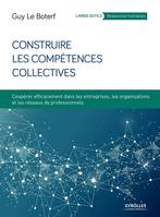 Construire les compétences collectives - Coopérer efficacement dans les entreprises, les organisations et les réseaux de professionnels, Coopérer efficacement dans les entreprises, les organisations et les réseaux professionnels