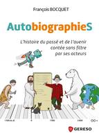 AutobiographieS, L'histoire du passé et de l'avenir contée sans filtre par ses acteurs