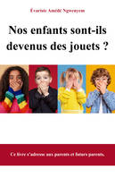 Nos enfants sont-ils devenus des jouets ?