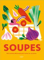 Soupes, 500 recettes délicieuses pour toutes les occasions