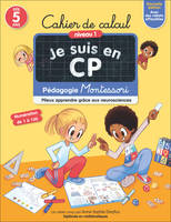 Je suis en CP - Cahier de Calcul - Niveau 1, Pédagogie Montessori / Mieux apprendre grâce aux neurosciences