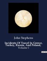 Incidents Of Travel In Greece, Turkey, Russia, And Poland,, Volume I