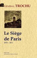 Une page d'histoire contemporaine : le siège de Paris (1870-1871), le siège de Paris, 1870-1871