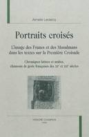 Portraits croisés - l'image des Francs et des Musulmans dans les textes sur la première croisade, l'image des Francs et des Musulmans dans les textes sur la première croisade