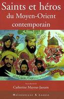 Saints et héros du Moyen-Orient contemporain, actes du colloque des 11 et 12 décembre 2000...