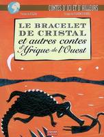 LE BRACELET DE CRISTAL ET AUTRES CONTES, Et autres contes d'Afrique de l'Ouest