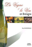 La vigne et le vin en Bretagne, Chronique des vignobles armoricains, origines, activité, disparitions et réussites du Finistère au Pays nantais