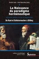 La Naissance du paradigme herméneutique, De Kant et Schleiermacher à Dilthey