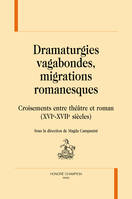 Dramaturgies vagabondes, migrations romanesques - croisements entre théâtre et roman, XVIe-XVIIe siècles