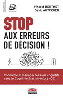 Stop aux erreurs de décision !, Connaître et manager les biais cognitifs avec le cognitive bias inventory (cbi)