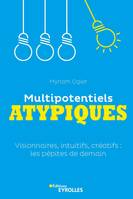 Multipotentiels atypiques, Visionnaires, intuitifs, créatifs, les pépites de demain