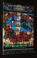 La Cathédrale de Chartres : Vitraux et sculptures du Moyen Age