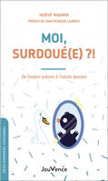 Moi, surdoué(e) ?!, De l'enfant précoce à l'adulte épanoui