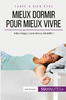 Mieux dormir pour mieux vivre, Adieu fatigue, somnolence, irritabilité !