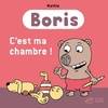 Boris, C'est ma chambre !