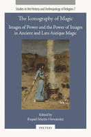 The Iconography of Magic, Images of Power and the Power of Images in Ancient and Late Antique Magic