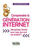 Comprendre la génération internet, Décryptage facile pour ceux qui sont nés avant !