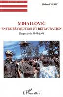 Mihailovic, Entre révolution et restauration - Yougoslavie 1941-1946