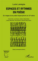 Espaces et rythmes en poésie, Six visages de la poésie hispanophone du XXe siècle - Ruben Darío, Juan Ramón Jiménez, Rafael  Alberti, Vicente Aleixandre, Pere Gimferrer, Leopoldo María Panero