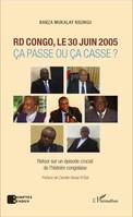 RD Congo, le 30 juin 2005, Ça passe ou ça casse ? - Retour sur un épisode crucial de l'histoire congolaise