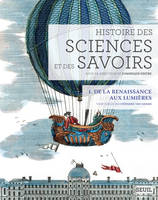 1, Histoire des sciences et des savoirs, t. 1, De la Renaissance aux Lumières