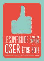 Le Superguide pour enfin oser être soi