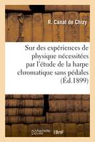 Sur quelques expériences de physique nécessitées par l'étude de la harpe chromatique sans pédales, système G. Lyon breveté