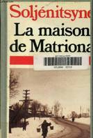 La Maison de Matriona. (suivie de) L'Inconnu de Kretchetovka. (et) Pour le bien de la cause