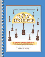 The Daily Ukulele – Leap Year Edition, 366 More Songs for Better Living