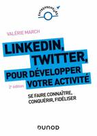 LinkedIn, Twitter pour développer votre activité / se faire connaître, conquérir, fidéliser, Se faire connaître, conquérir, fidéliser