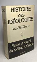 3, Savoir et pouvoir, Histoire des idéologies. Savoir et pouvoir du XVIIIe au XXe siècle. Tome III, du XVIII& au XX- siècle