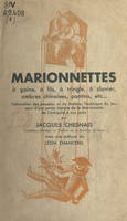 Marionnettes à gaine, à fils, à tringle, à clavier, ombres chinoises, pantins, etc..., Fabrication des poupées et du théâtre, technique du jeu ; suivi d'une petite histoire de la marionnette, de l'Antiquité à nos jours