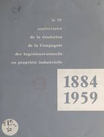 Le 75e anniversaire de la fondation de la Compagnie des ingénieurs-conseils en propriété industrielle, 1884-1959