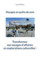 Voyages en quête de sens, Transformez vos voyages d'affaires en découvertes culturelles !