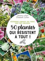 50 plantes qui résistent à tout !, Sécheresse, canicule, gel tardif, vent fort, maladies