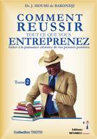 COMMENT REUSSIR TOUT CE QUE  VOUS ENTREPRENEZ  Tome 2, Grâce à la puissance créatrice  de vos pensées positives