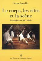 Le corps, les rites et la scène, des origines au XXe siècle