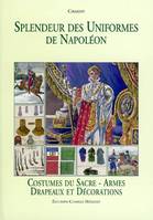 Splendeur des uniformes de Napoléon, Costumes du sacré-armes drapeaux et décorations, Tome 5 - Costumes du Sacre - Armes - Drapaux et Décorations