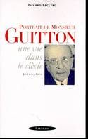 Portrait de Monsieur Guitton, une vie dans le siècle : biographie