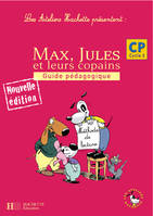 Les Ateliers Hachette Max, Jules et leurs copains CP - Guide pédagogique - Ed.2006