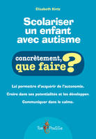 Scolariser un enfant avec autisme, Lui permettre d’acquérir de l’autonomie. Croire dans ses potentialités et les développer.