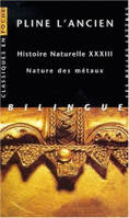 Livre XXXIII, Nature des métaux, Histoire naturelle. Livre XXXIII : Nature des métaux, Nature des métaux