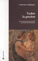 Trahir la passion - des égarements passionnels aux égards du traitement, des égarements passionnels aux égards du traitement