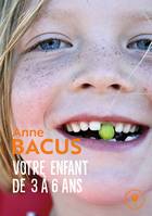 Votre enfant de 3 à 6 ans, Les étapes de son évolution vers l épanouissement et l autonomie