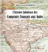 L'histoire fabuleuse des Comptoirs Français aux Indes