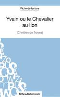 Yvain ou le Chevalier au lion de Chrétien de Troyes (Fiche de lecture), Analyse complète de l'oeuvre