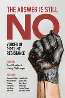 The Answer Is Still No, Voices of Pipeline Resistance