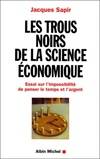 Les Trous Noirs de la Science Economique, Essai sur l'impossibilité de penser le temps et l'argent