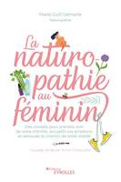 La naturopathie au féminin, Des conseils pour prendre soin de votre intimité, accueillir vos émotions et retrouver le chemin de votre vitalité