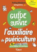 Le guide de survie de l'auxiliaire de puériculture, Les informations sur les études et le métier - Les conseils d'une AP - Des Quiz pour tester ses connaissances